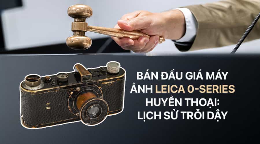 Bán Đấu Giá Máy Ảnh Leica 0-Series Huyền Thoại: Lịch Sử Trỗi Dậy