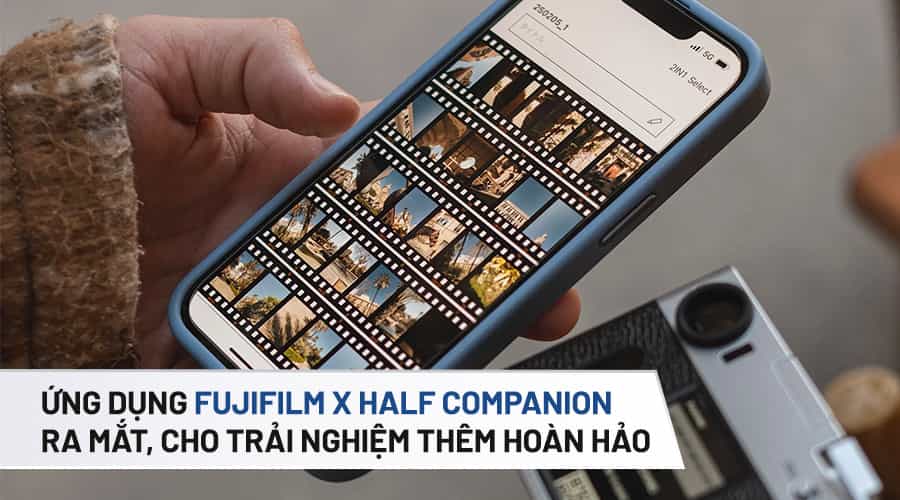 Ra Mắt Ứng Dụng Fujifilm X Half Companion Cho Trải Nghiệm Thêm Hoàn Hảo
