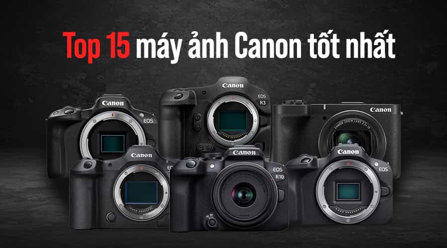 Top 15 Máy Ảnh Canon Tốt Nhất Năm 2026